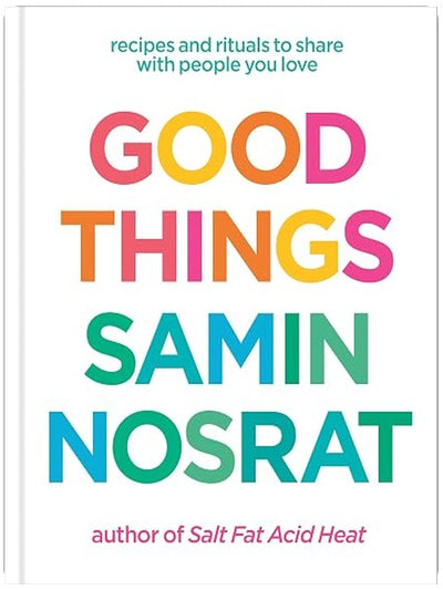 Good Things: Recipes and Rituals to Share with People You Love: A Cookbook