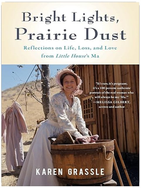 Bright Lights, Prairie Dust: Reflections on Life, Loss, and Love from Little House's Ma