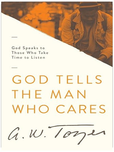 God Tells the Man Who Cares: God Speaks to Those Who Take Time to Listen