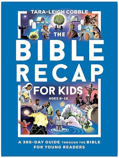 The Bible Recap for Kids: A 365-Day Guide through the Bible for Young Readers (A 365-Day Guide Through Scripture for Children ―Perfect for Sunday School, Homeschool, & Curriculum for Ages 8-12)