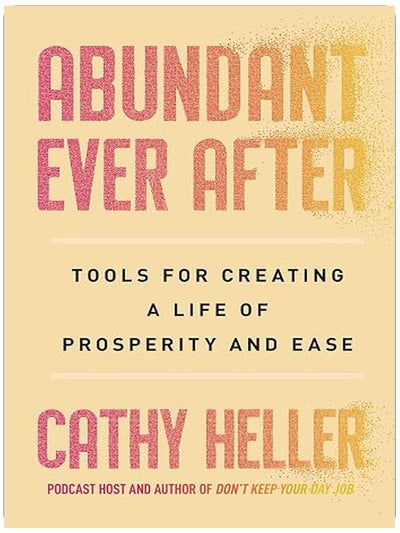 Abundant Ever After: Tools for Creating a Life of Prosperity and Ease