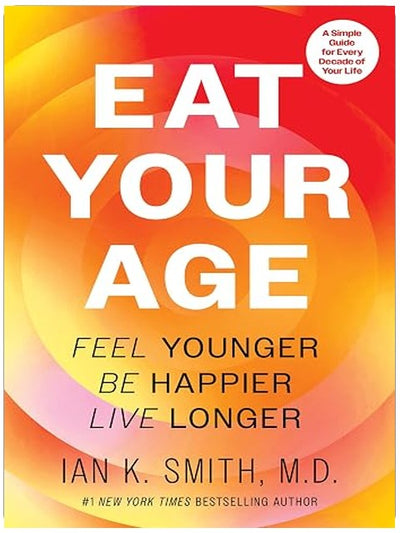 Eat Your Age: Feel Younger, Be Happier, Live Longer―The Definitive Health and Fitness Companion with a Personalized Touch, Embrace a Healthier Lifestyle Today!
