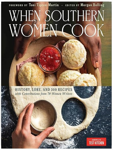 When Southern Women Cook: History, Lore, and 300 Recipes with Contributions from 70 Women Writers