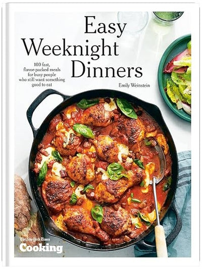 Easy Weeknight Dinners: 100 Fast, Flavor-Packed Meals for Busy People Who Still Want Something Good to Eat [A Cookbook]