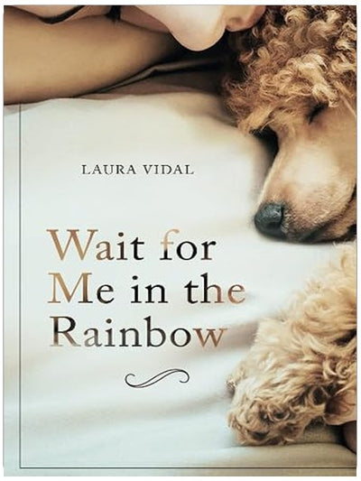 Wait for Me in the Rainbow: HOW TO DEAL WITH THE LOSS OF YOUR PET