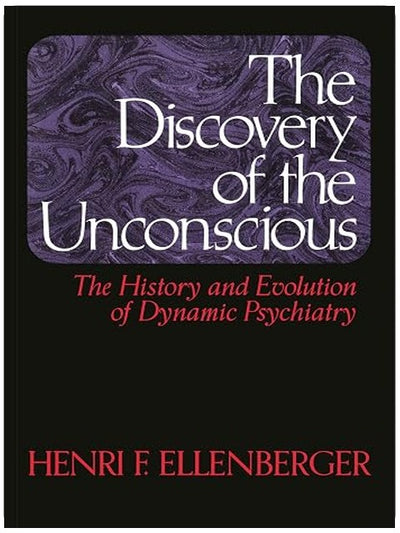 The Discovery of the Unconscious: The History and Evolution of Dynamic Psychiatry