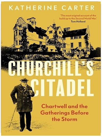Churchill's Citadel: Chartwell and the Gatherings Before the Storm