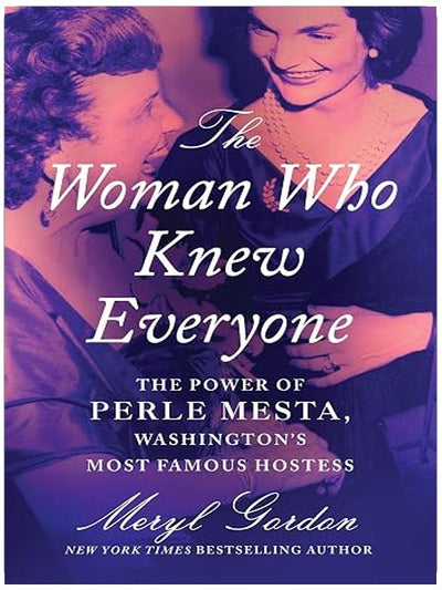 The Woman Who Knew Everyone: The Power of Perle Mesta, Washington’s Most Famous Hostess