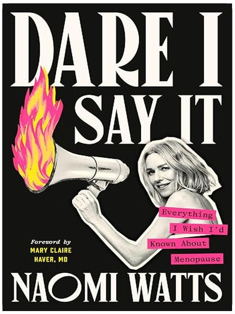 Dare I Say It: Everything I Wish I'd Known About Menopause