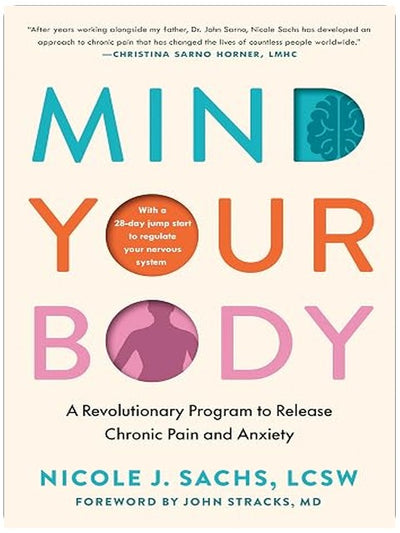 Mind Your Body: A Revolutionary Program to Release Chronic Pain and Anxiety