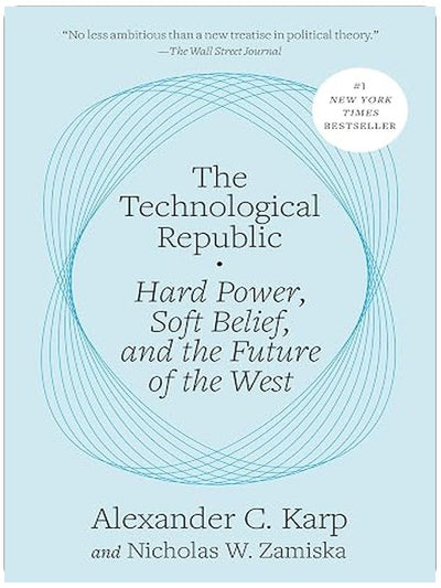 The Technological Republic: Hard Power, Soft Belief, and the Future of the West