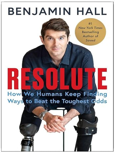 Resolute: How We Humans Keep Finding Ways to Beat the Toughest Odds―The Inspiring Story of a War Correspondent's Remarkable Recovery from a Life-Altering Missile Attack