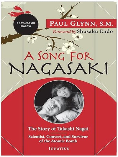 A Song for Nagasaki - Hallow Edition: The Story of Takashi Nagai a Scientist, Convert, and Survivor of the Atomic Bomb