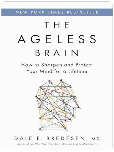 The Ageless Brain: How to Sharpen and Protect Your Mind for a Lifetime