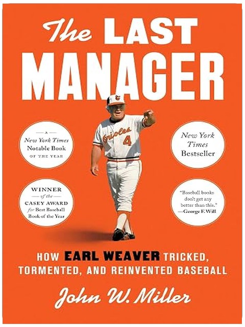 The Last Manager: How Earl Weaver Tricked, Tormented, and Reinvented Baseball