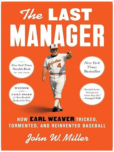 The Last Manager: How Earl Weaver Tricked, Tormented, and Reinvented Baseball