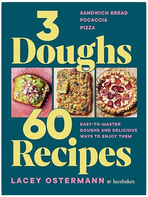 3 Doughs, 60 Recipes: Focaccia, Pizza, Sandwich Bread – Easy-to-master Doughs and Delicious Ways to Enjoy Them