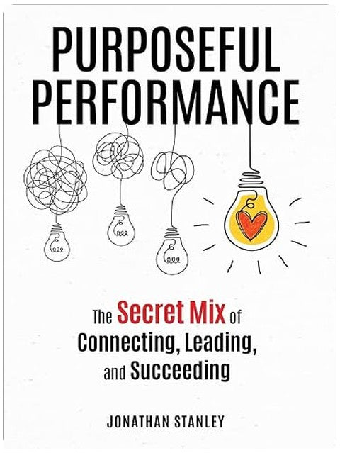 Purposeful Performance: The Secret Mix of Connecting, Leading, and Succeeding