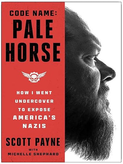 Code Name: Pale Horse: How I Went Undercover to Expose America's Nazis
