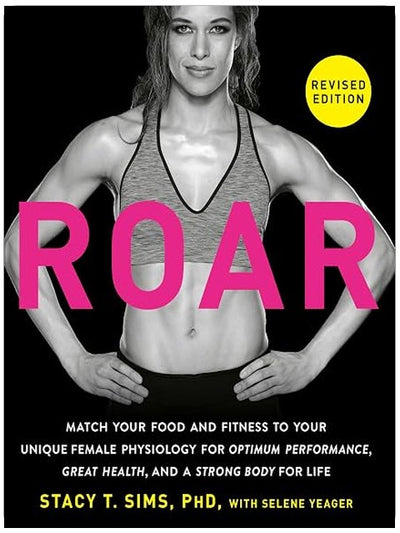 ROAR, Revised Edition: Match Your Food and Fitness to Your Unique Female Physiology for Optimum Performance, Great Health, and a Strong Body for Life