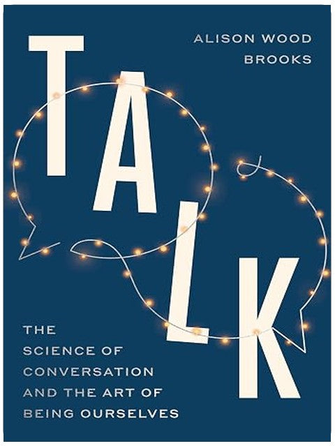 Talk: The Science of Conversation and the Art of Being Ourselves