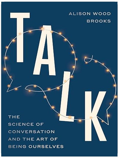 Talk: The Science of Conversation and the Art of Being Ourselves