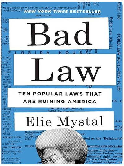 Bad Law: Ten Popular Laws That Are Ruining America