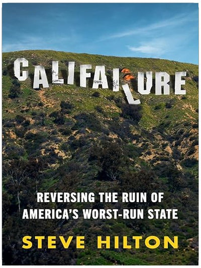 Califailure: Reversing the Ruin of America's Worst-Run State – California's Decline Under Gavin Newsom and the Path to Reform