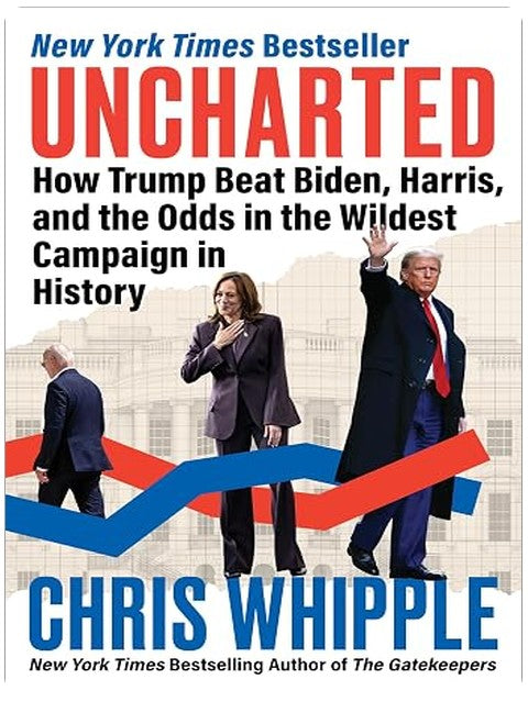 Uncharted: How Trump Beat Biden, Harris, and the Odds in the Wildest Campaign in History – An Insider Account of the Presidential Election That Put American Democracy to the Test