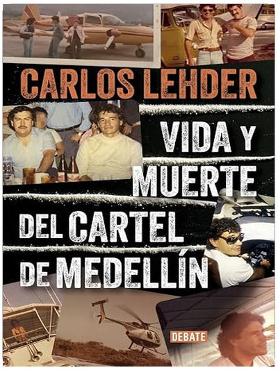 Vida y muerte del Cartel de Medellín / Life and Death of the Medellin Cartel (Spanish Edition)