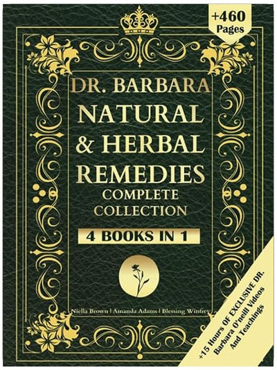 DR. Barbara Natural & Herbal Remedies Complete Collection: The Complete Guide to Herbal & Natural Remedies for A Total Well Being Inspired By Barbara ... a Non-Toxic Lifestyle (Barbara O'Neill Books)