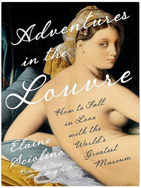 Adventures in the Louvre: How to Fall in Love with the World's Greatest Museum