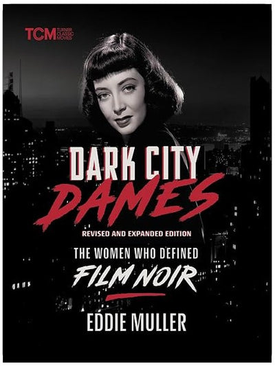 Dark City Dames: The Women Who Defined Film Noir (Revised and Expanded Edition) (Turner Classic Movies)