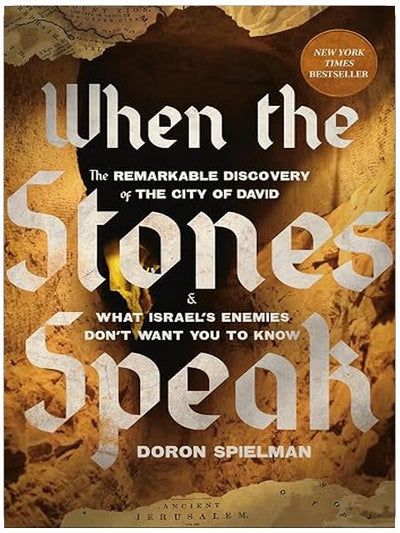 When the Stones Speak: The Remarkable Discovery of the City of David and What Israel's Enemies Don't Want You To Know