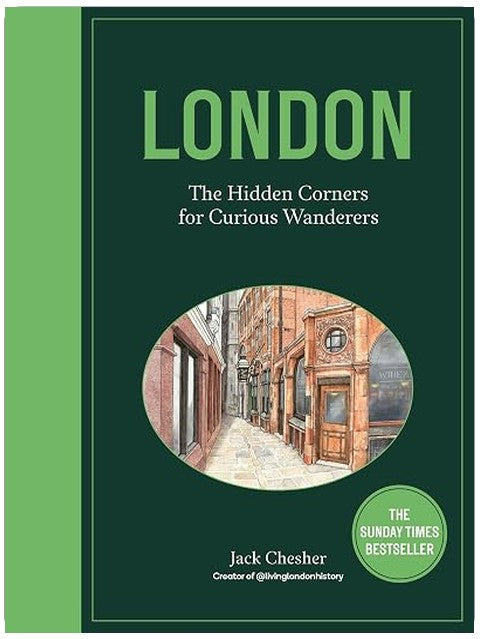 London: The Hidden Corners For Curious Wanderers: The Sunday Times Bestseller