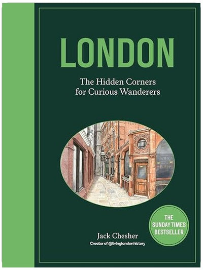 London: The Hidden Corners For Curious Wanderers: The Sunday Times Bestseller