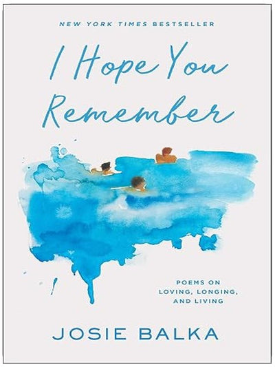 I Hope You Remember: Poems on Loving, Longing, and Living