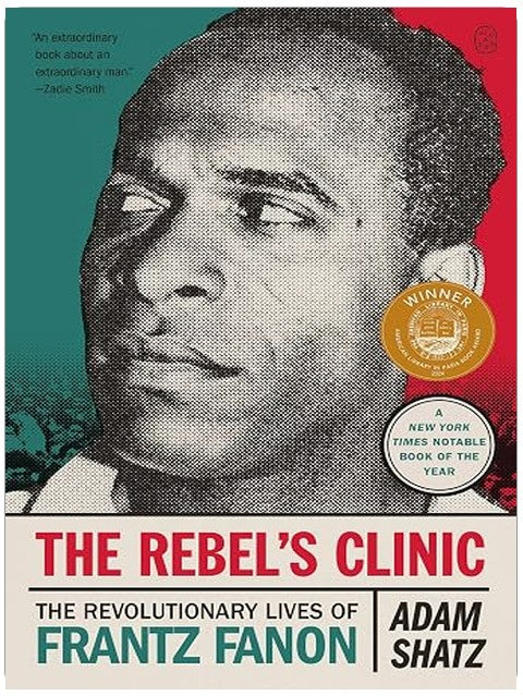 The Rebel's Clinic: The Revolutionary Lives of Frantz Fanon