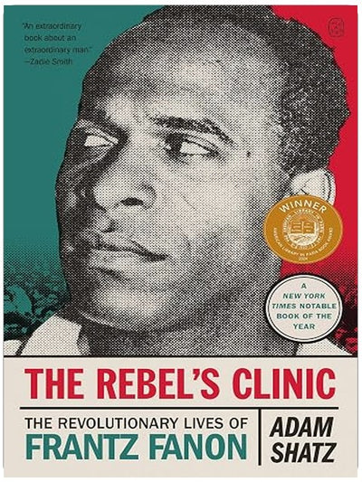 The Rebel's Clinic: The Revolutionary Lives of Frantz Fanon