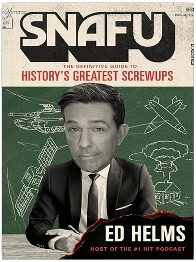 SNAFU: The Definitive Guide to History’s Greatest Screwups