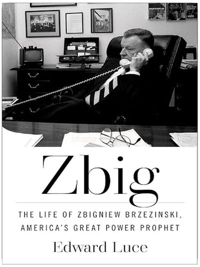 Zbig: The Life of Zbigniew Brzezinski, America's Great Power Prophet