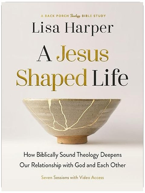 A Jesus-Shaped Life Bible Study Guide plus Streaming Video: How Biblically Sound Theology Deepens Our Relationship with God and Each Other (A Back Porch Theology Bible Study)