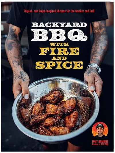 Backyard BBQ with Fire and Spice: Filipino- and Cajun-Inspired Recipes for the Smoker and Grill