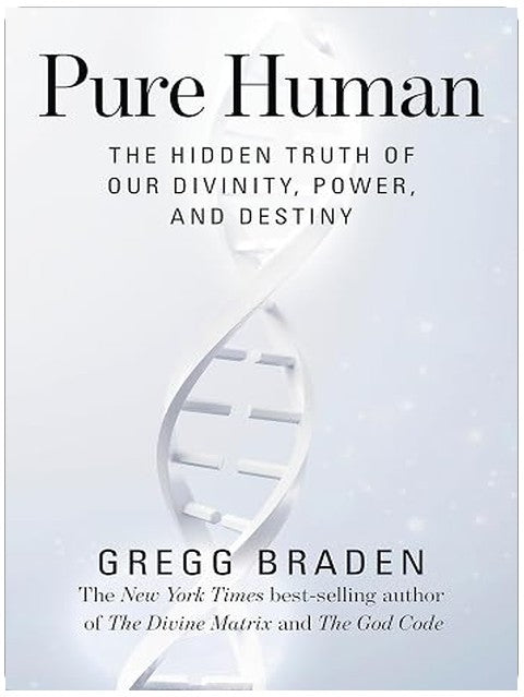 Pure Human: The Hidden Truth of Our Divinity, Power, and Destiny