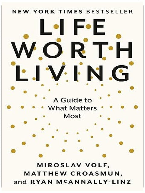 Life Worth Living: A Guide to What Matters Most