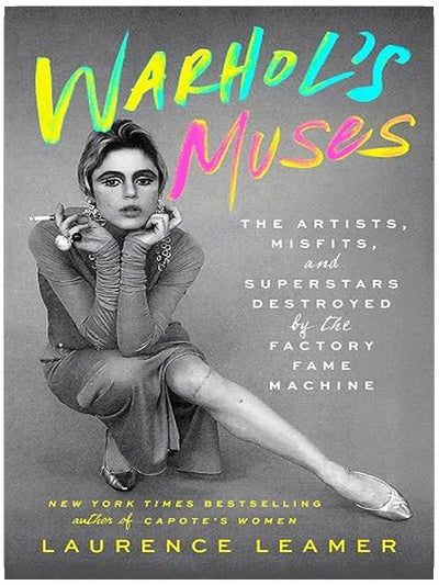 Warhol's Muses: The Artists, Misfits, and Superstars Destroyed by the Factory Fame Machine