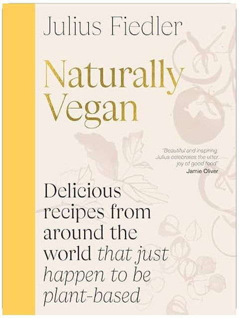 Naturally Vegan: Delicious Recipes from Around the World That Just Happen to Be Plant-based