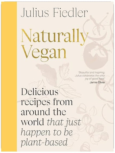 Naturally Vegan: Delicious Recipes from Around the World That Just Happen to Be Plant-based