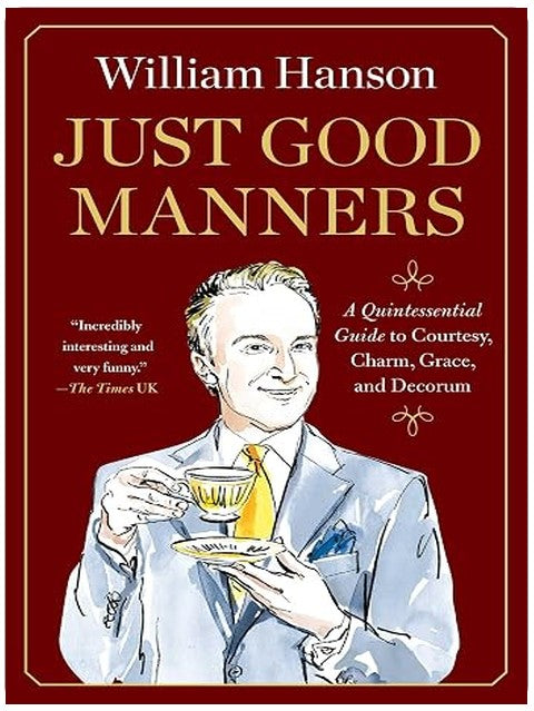 Just Good Manners: A Quintessential Guide to Courtesy, Charm, Grace, and Decorum