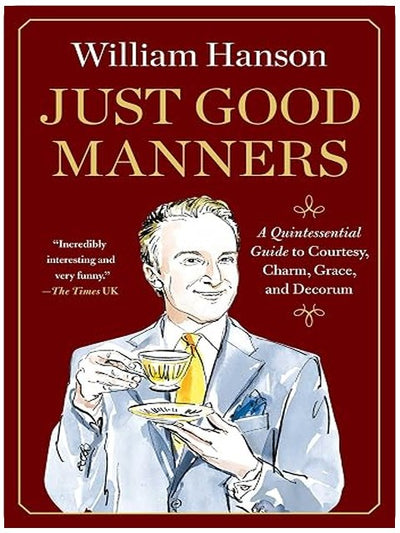 Just Good Manners: A Quintessential Guide to Courtesy, Charm, Grace, and Decorum